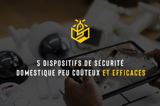5 dispositifs de sécurité domestique peu coûteux et efficaces