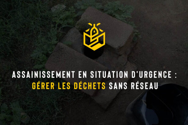 Assainissement en situation d'urgence : gérer les déchets sans réseau