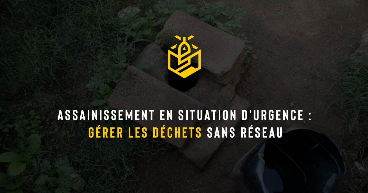 Assainissement en situation d'urgence : gérer les déchets sans réseau