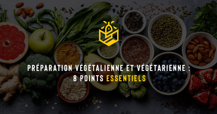 Préparation végétalienne et végétarienne : 8 points essentiels