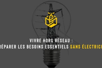 Vivre hors réseau : préparer les besoins essentiels sans électricité
