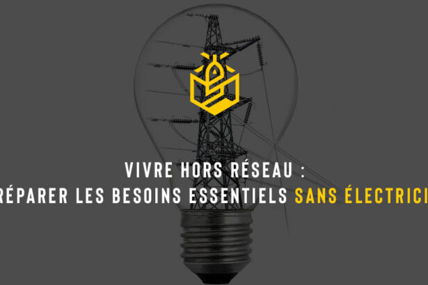 Vivre hors réseau : préparer les besoins essentiels sans électricité