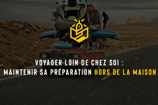 Voyager loin de chez soi : maintenir sa préparation hors de la maison