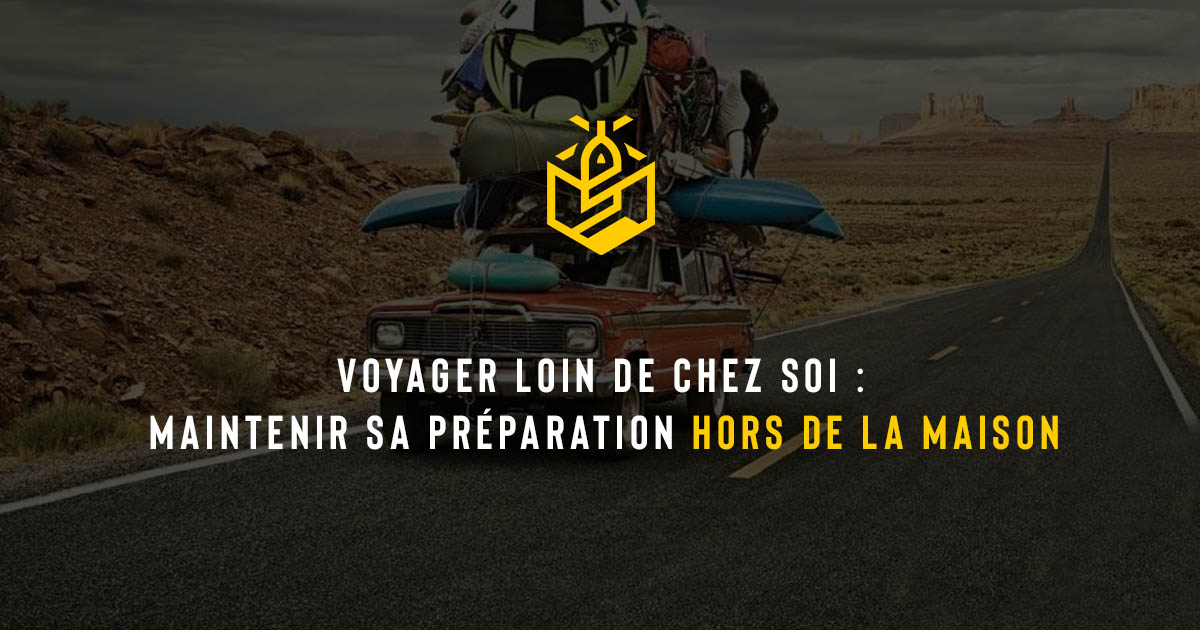 Voyager loin de chez soi : maintenir sa préparation hors de la maison