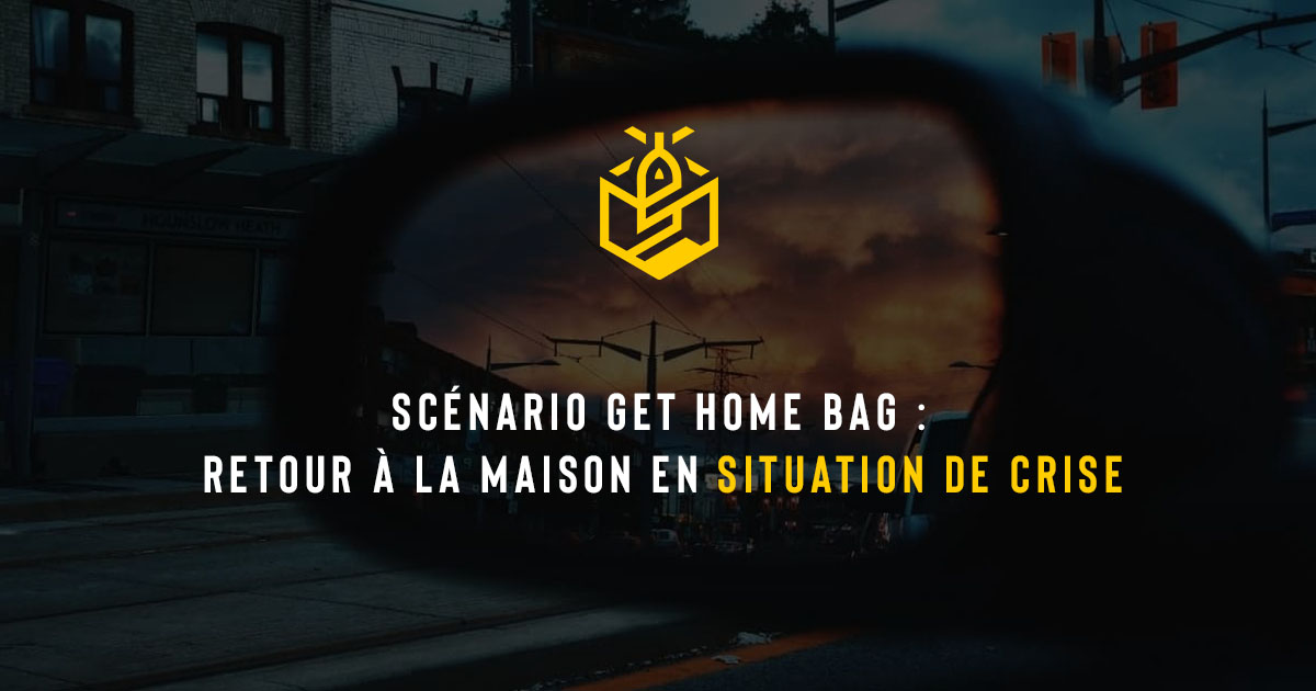Scénario Get Home Bag : retour à la maison en situation de crise