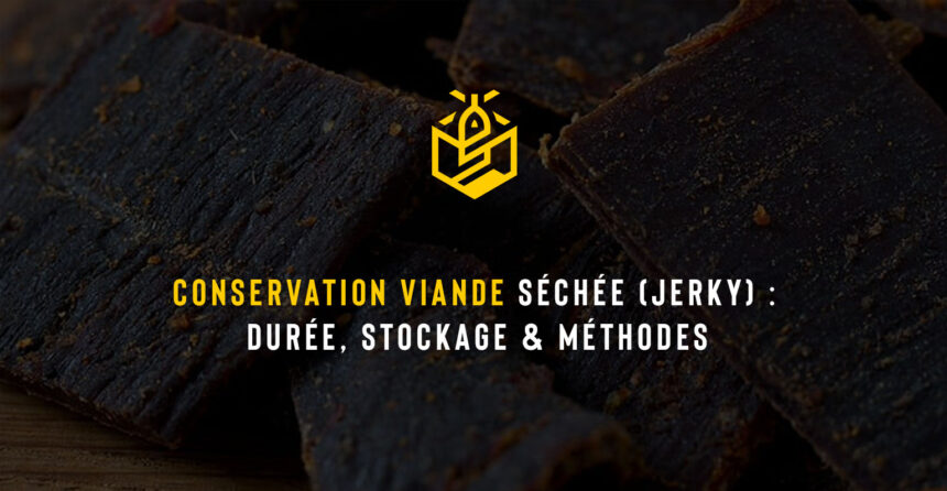 Conservation viande séchée (Jerky) : Durée, stockage & méthodes