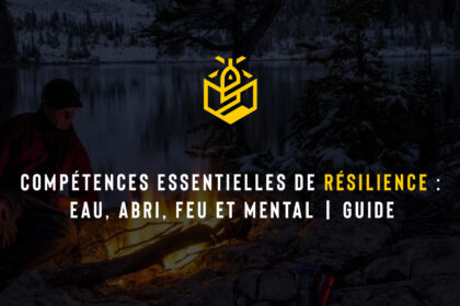 Compétences essentielles de résilience : Eau, abri, feu et mental | Guide
