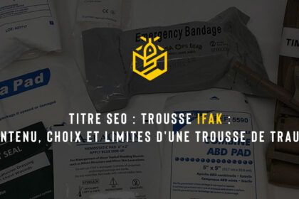 Trousse IFAK : contenu, choix et limites d'une trousse de trauma