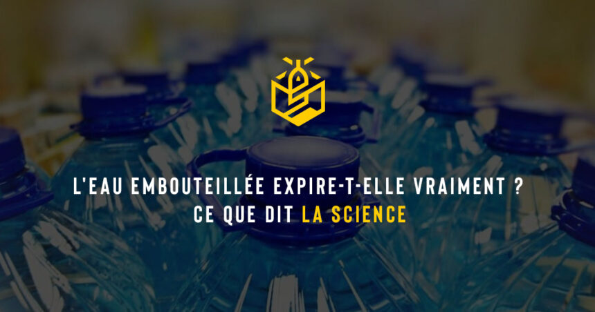 L'eau embouteillée expire-t-elle vraiment ? Ce que dit la science