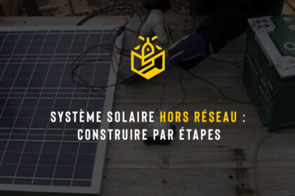 Système solaire hors réseau : construire par étapes