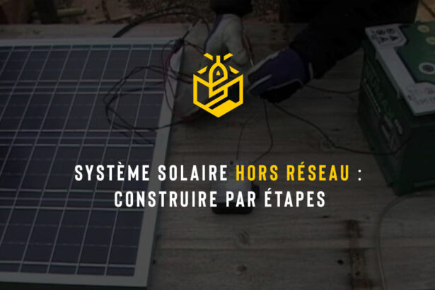 Système solaire hors réseau : construire par étapes
