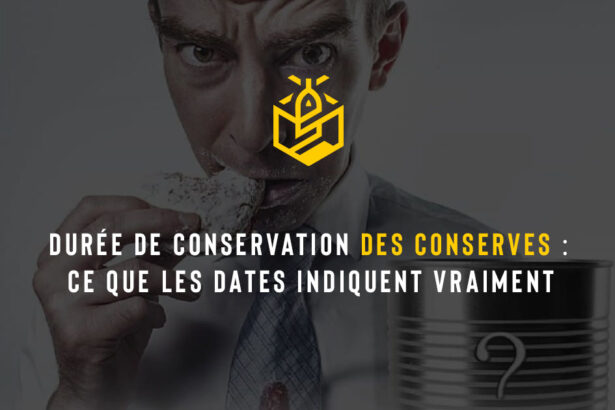 Durée de conservation des conserves : ce que les dates indiquent vraiment