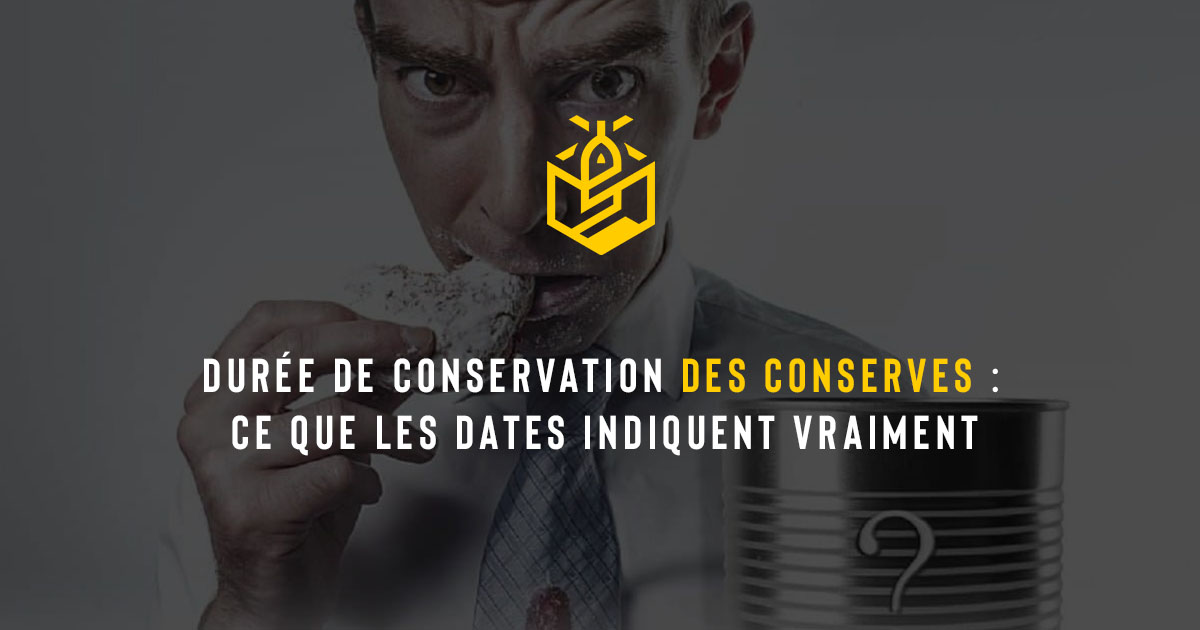 Durée de conservation des conserves : ce que les dates indiquent vraiment