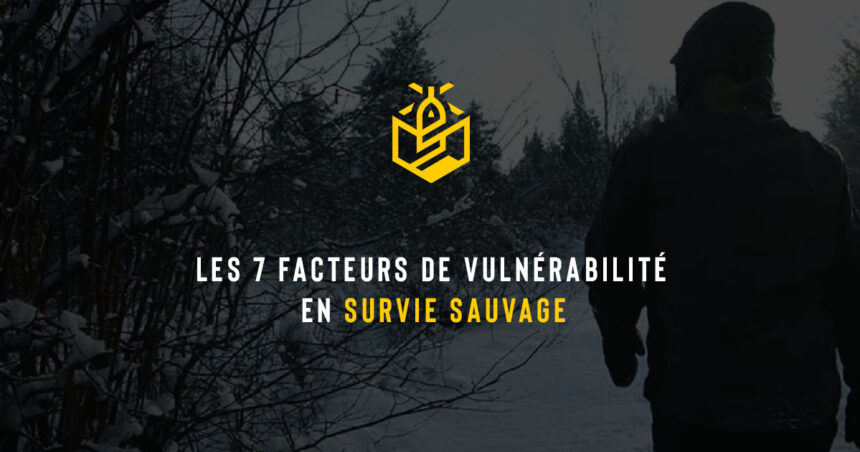 Les 7 facteurs de vulnérabilité en survie sauvage