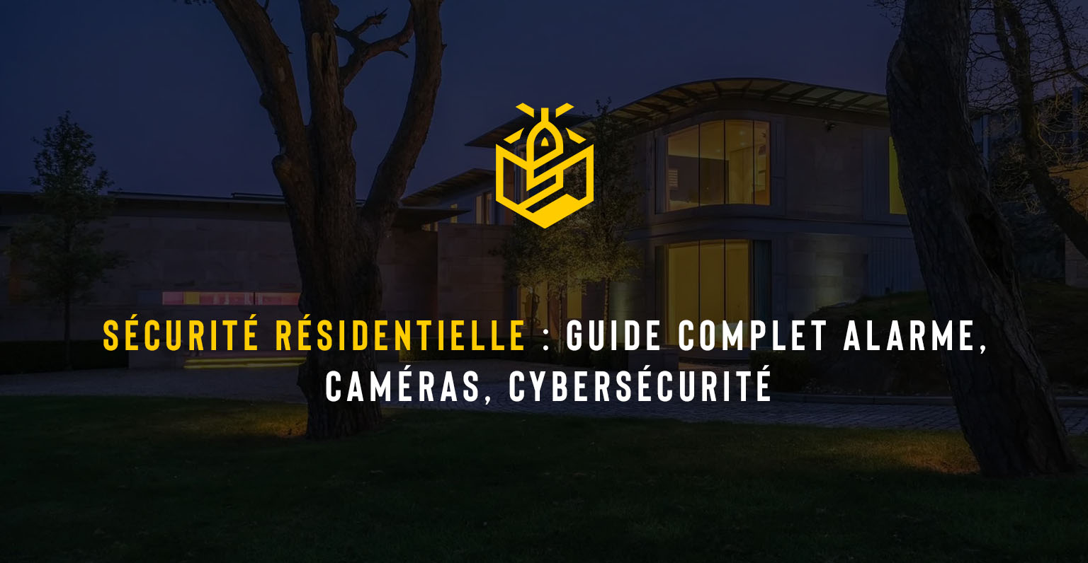 Sécurité résidentielle : Guide complet alarme, caméras, cybersécurité