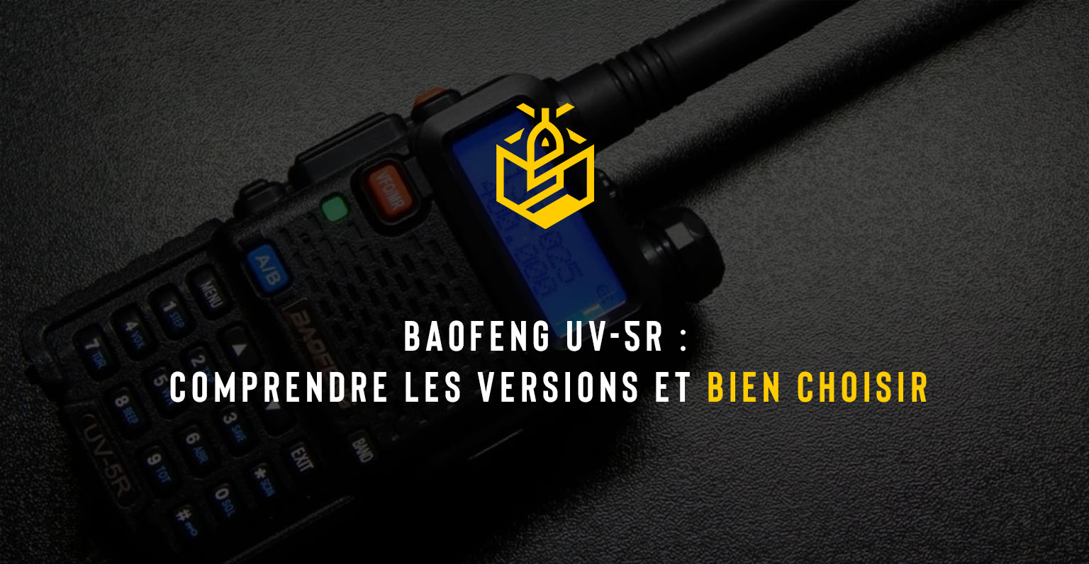 Baofeng UV-5R : comprendre les versions et bien choisir