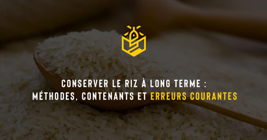 Conserver le riz à long terme : méthodes, contenants et erreurs courantes