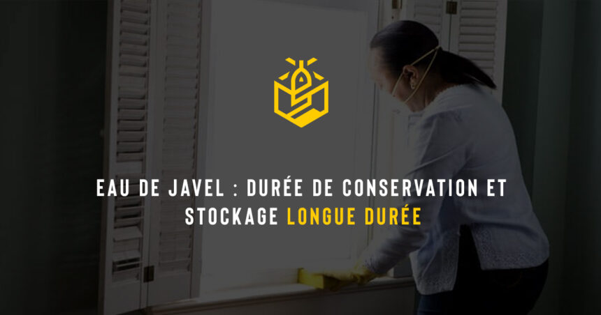 Eau de Javel : durée de conservation et stockage longue durée
