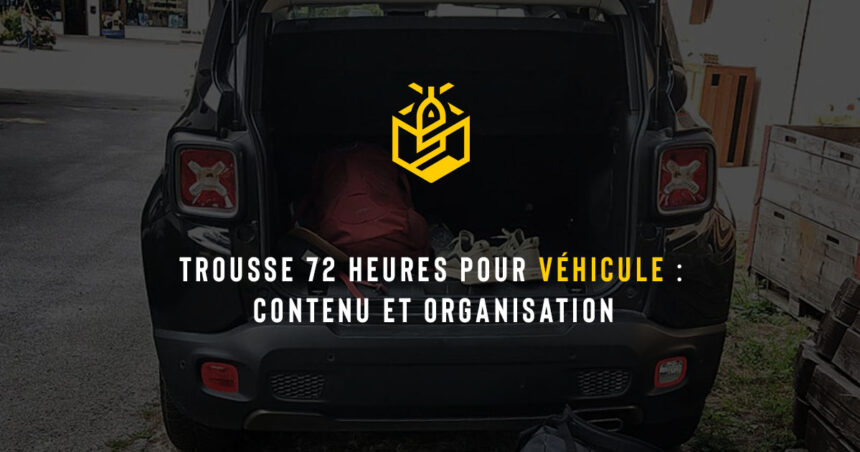 Trousse 72 heures pour véhicule : contenu et organisation