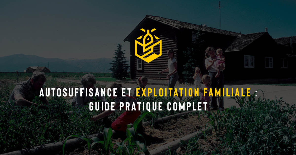 Autosuffisance et exploitation familiale : guide pratique complet