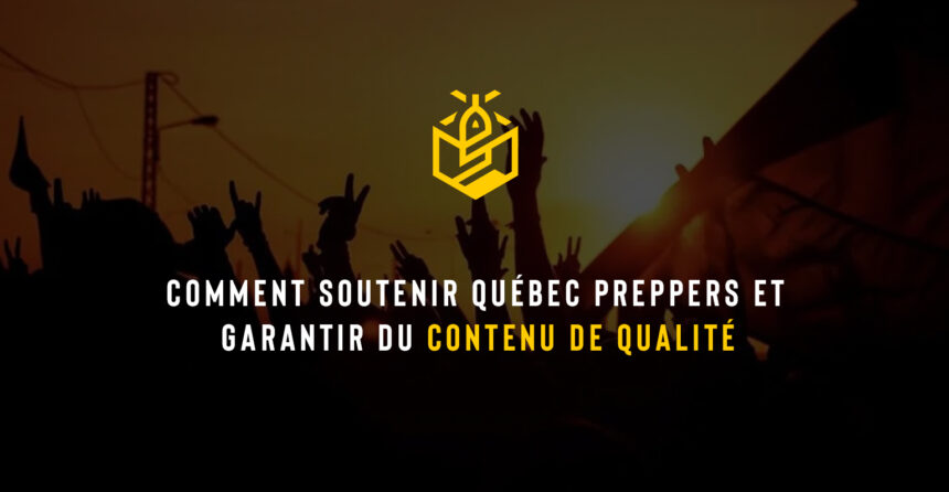 Comment soutenir Québec Preppers et garantir du contenu de qualité