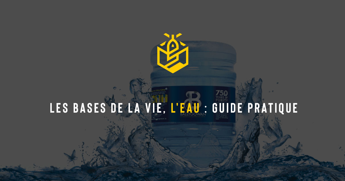 Les bases de la vie, l'eau : guide pratique