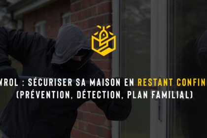 WROL : sécuriser sa maison en restant confiné (prévention, détection, plan familial)
