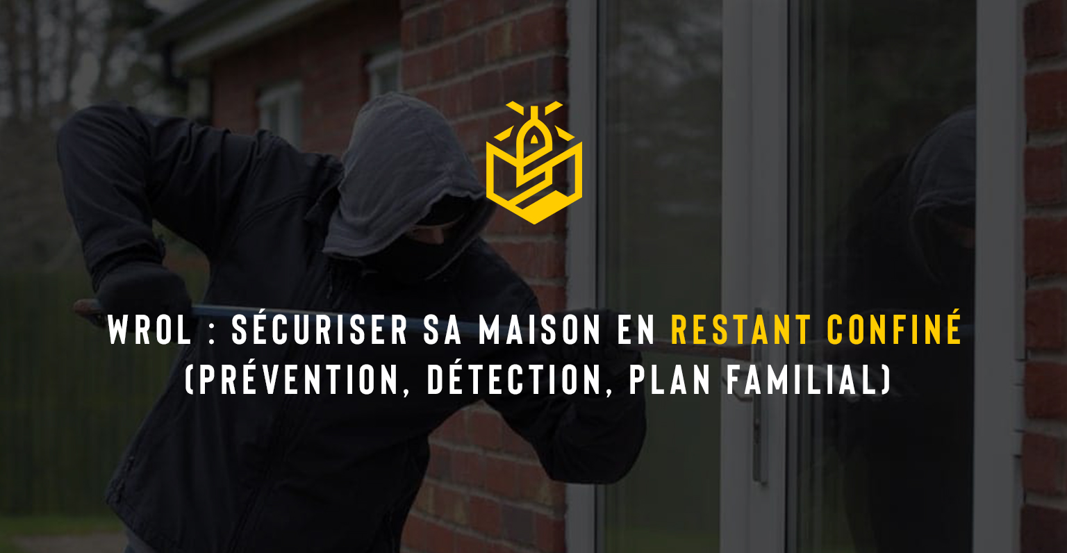 WROL : sécuriser sa maison en restant confiné (prévention, détection, plan familial)