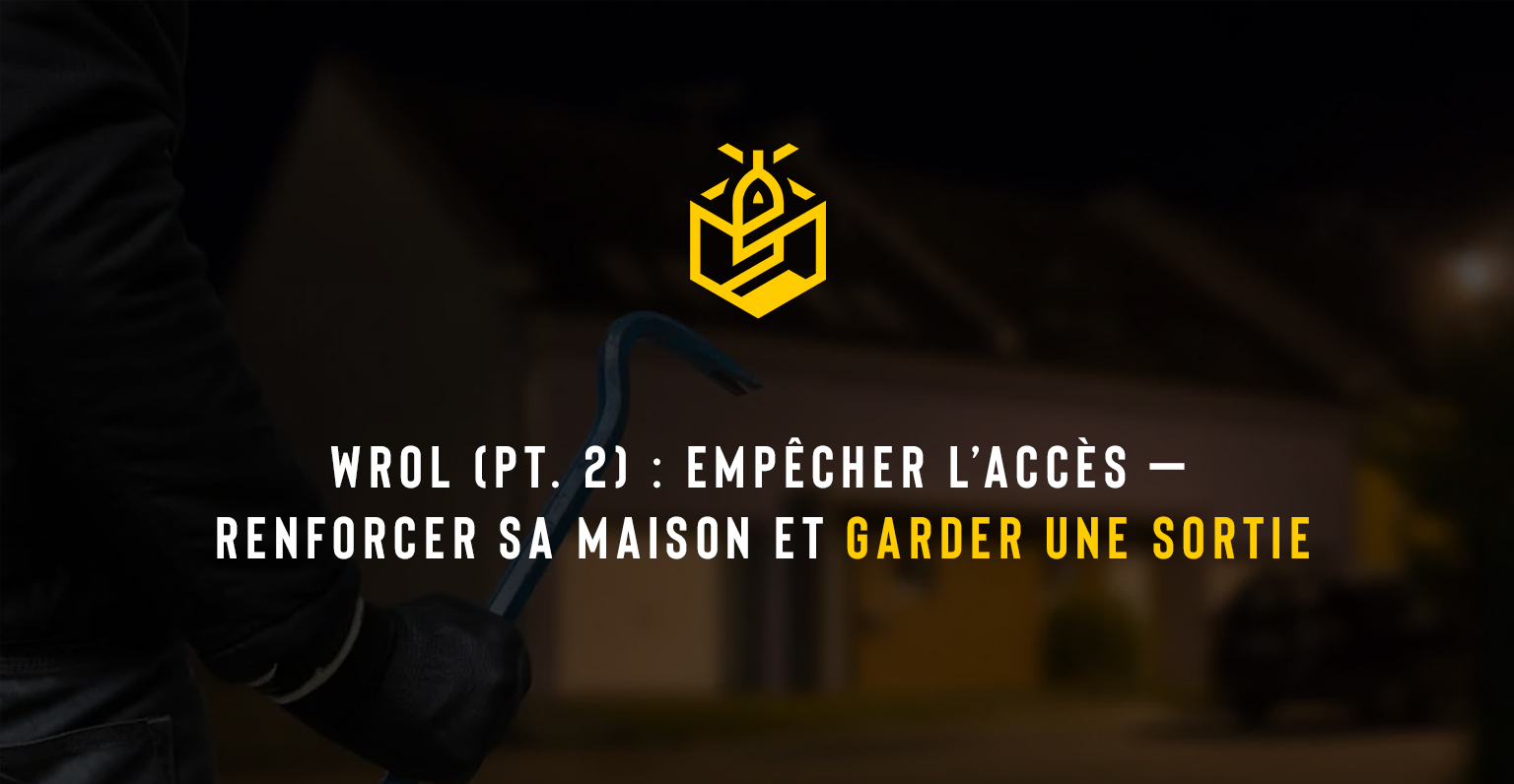 WROL (pt. 2) : empêcher l’accès — renforcer sa maison et garder une sortie