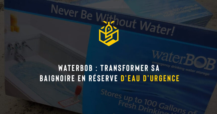 WaterBOB : transformer sa baignoire en réserve d'eau d'urgence