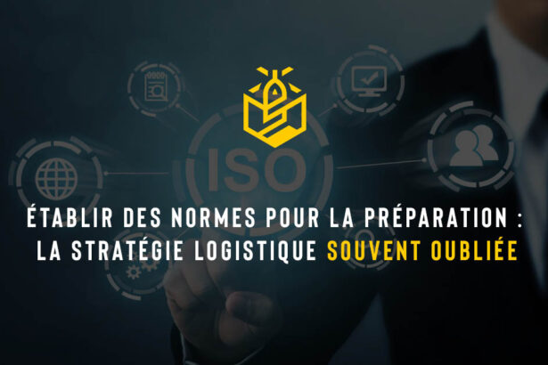 Établir des normes pour la préparation : la stratégie logistique souvent oubliée