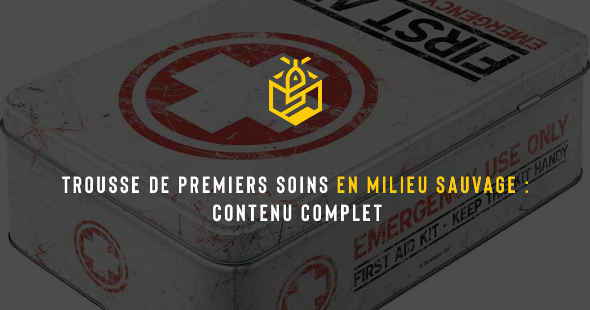 Trousse de premiers soins en milieu sauvage : contenu complet