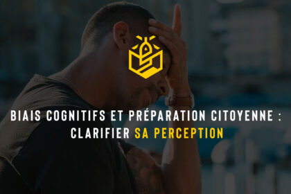 Biais cognitifs et préparation citoyenne : clarifier sa perception