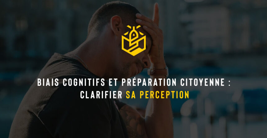 Biais cognitifs et préparation citoyenne : clarifier sa perception