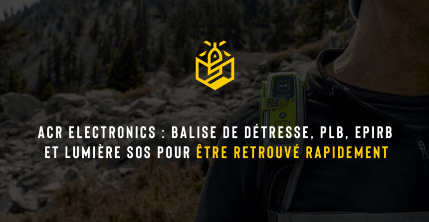 ACR Electronics : balise de détresse, PLB, EPIRB et lumière SOS pour être retrouvé rapidement