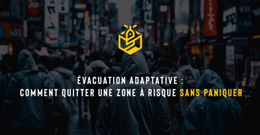 Évacuation adaptative : comment quitter une zone à risque sans paniquer