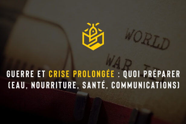 Guerre et crise prolongée : quoi préparer (eau, nourriture, santé, communications)