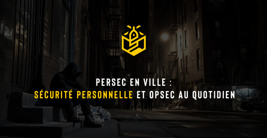 PERSEC en ville : sécurité personnelle et OPSEC au quotidien