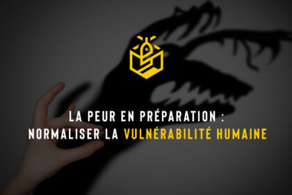La peur en préparation : normaliser la vulnérabilité humaine