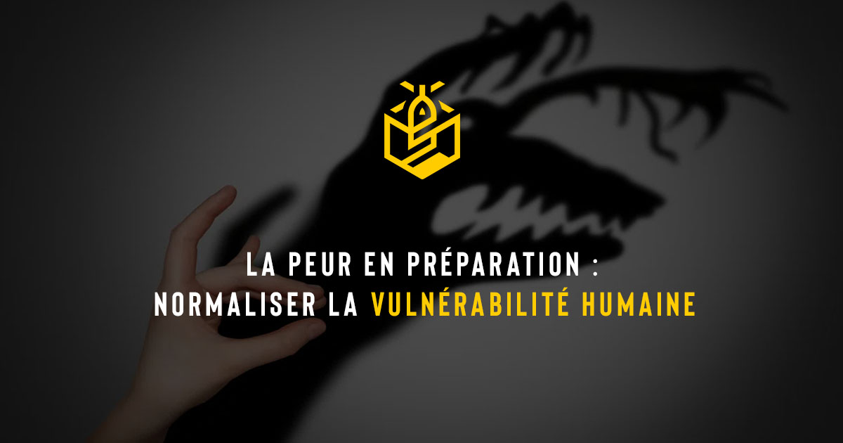 La peur en préparation : normaliser la vulnérabilité humaine