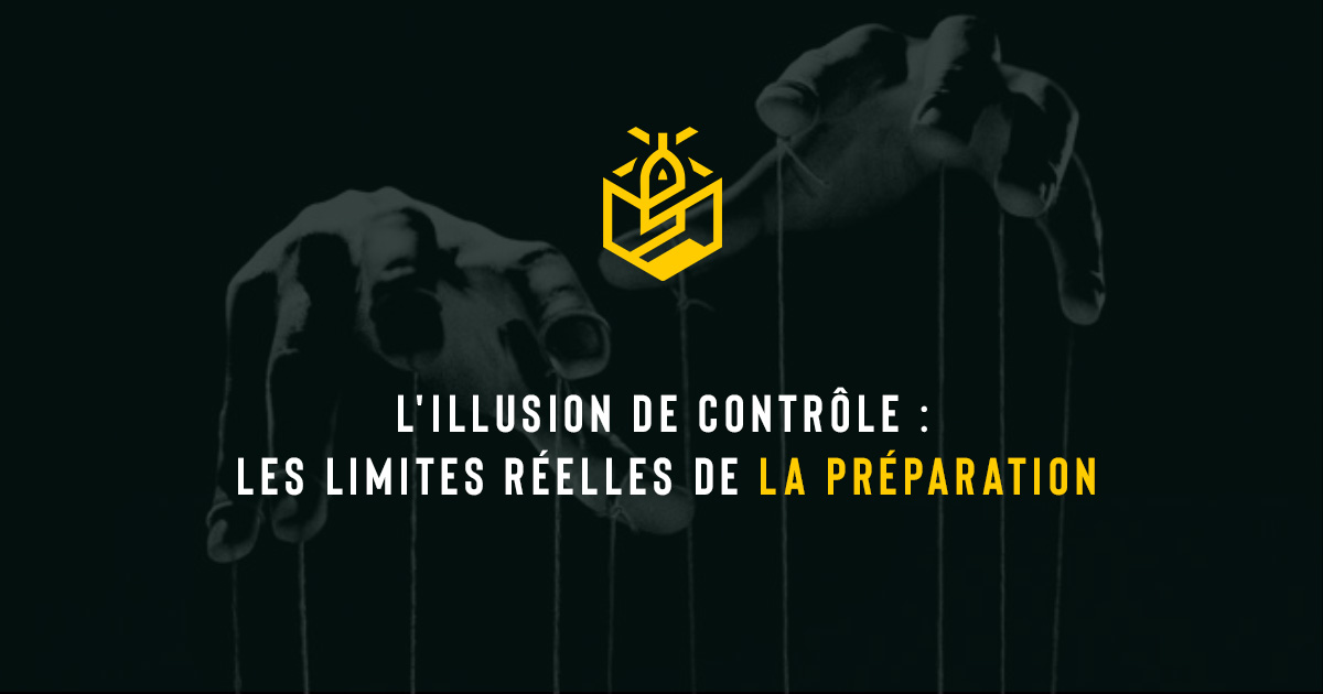 L'illusion de contrôle : les limites réelles de la préparation