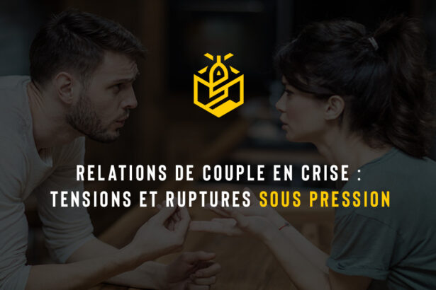 Relations de couple en crise : tensions et ruptures sous pression