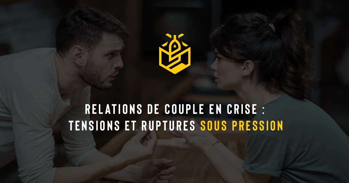 Relations de couple en crise : tensions et ruptures sous pression