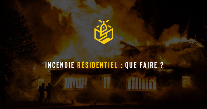 Incendie résidentiel : que faire ?