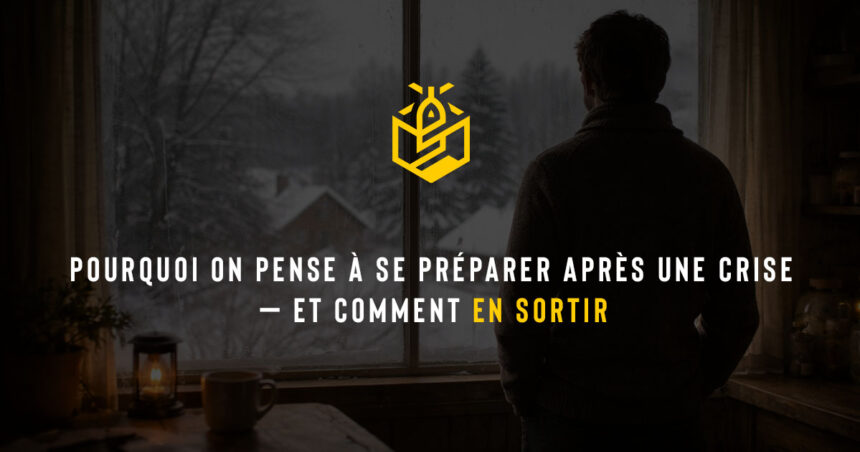 Pourquoi on pense à se préparer après une crise — et comment en sortir