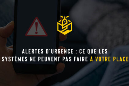 Alertes d'urgence : ce que les systèmes ne peuvent pas faire à votre place