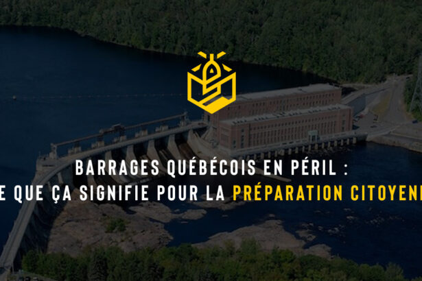 Barrages québécois en péril : ce que ça signifie pour la préparation citoyenne