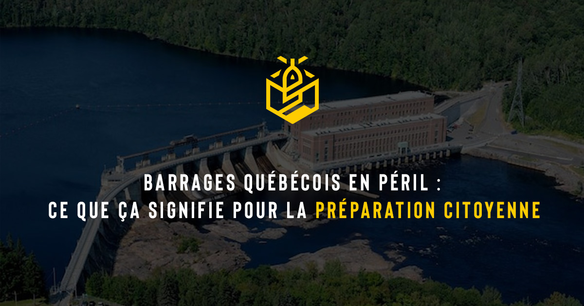 Barrages québécois en péril : ce que ça signifie pour la préparation citoyenne