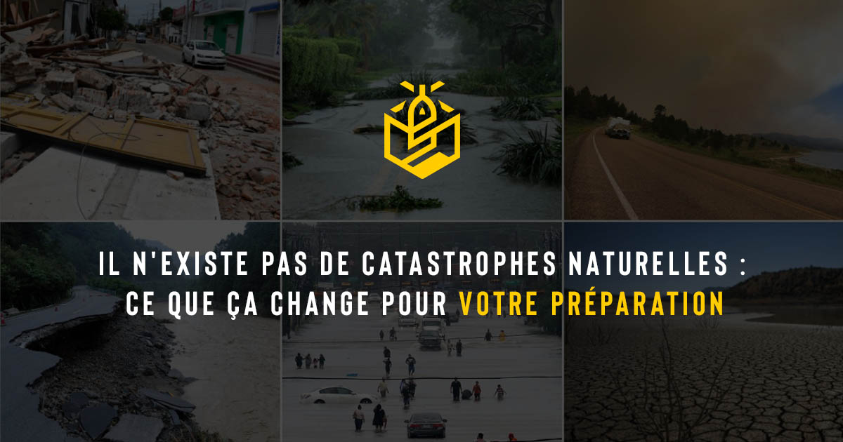 Il n'existe pas de catastrophes naturelles : ce que ça change pour votre préparation