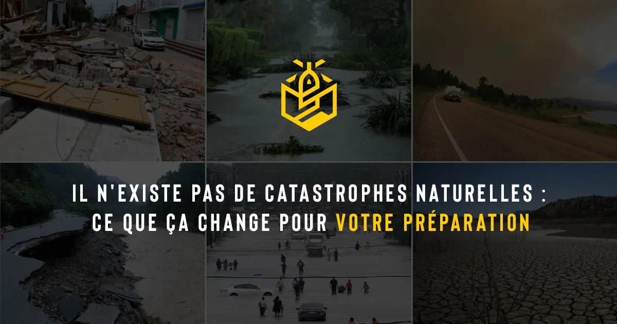 Il n'existe pas de catastrophes naturelles : ce que ça change pour votre préparation